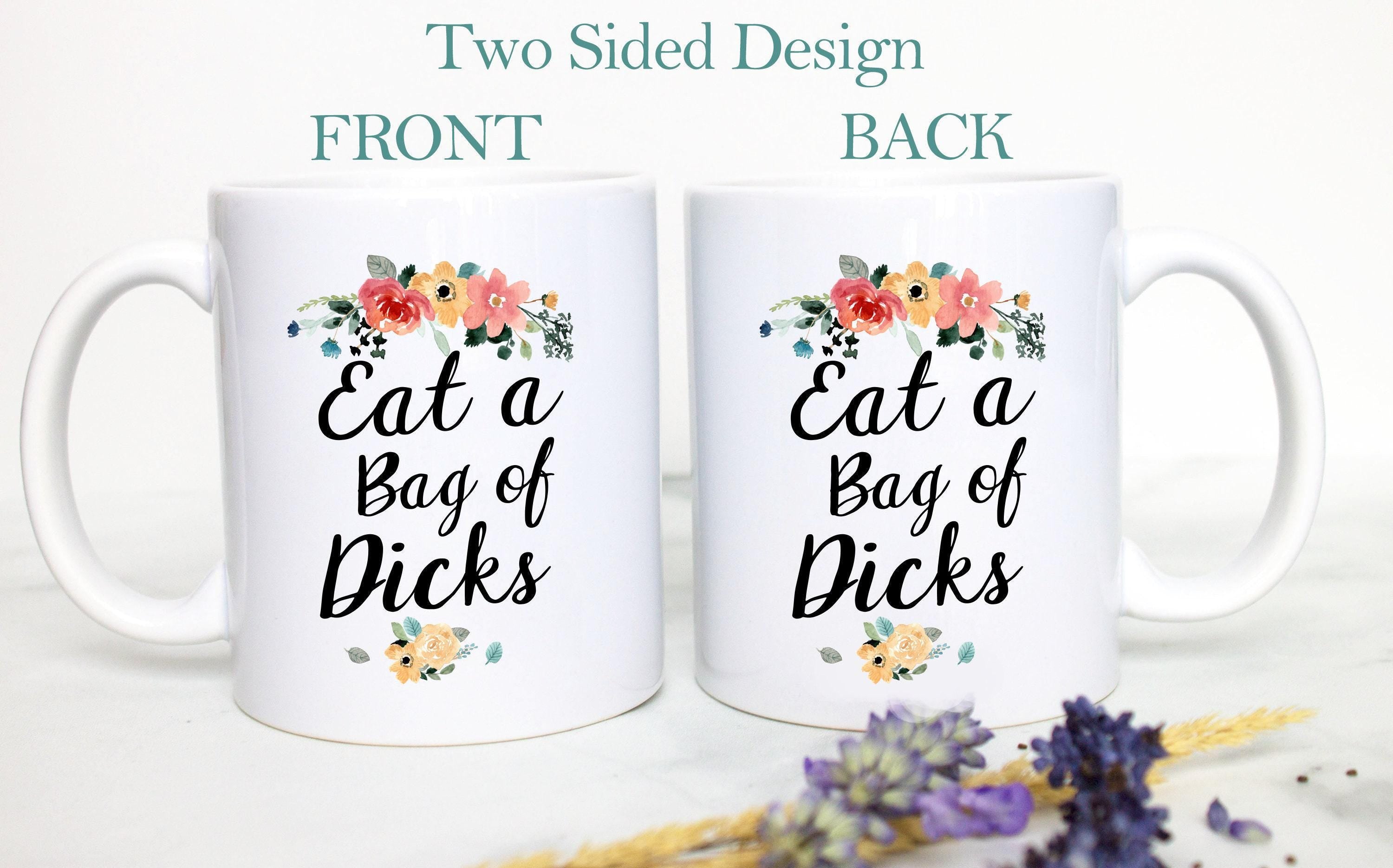 Eat a Bag of Dicks Mug - White Ceramic Mug