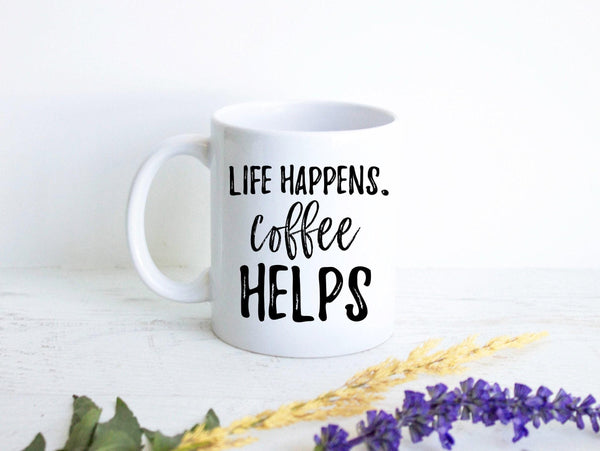 Life Happens Coffee Helps Funny Mug
