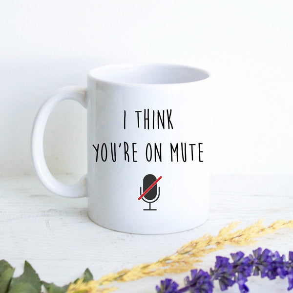I Think You're On Mute Mug