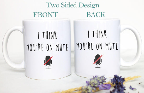 I Think You're On Mute Mug