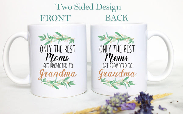 Only The Best Moms Get Promoted to Grandma - White Ceramic Mug
