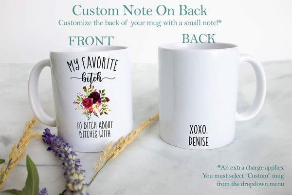 You Are My Favorite Bitch To Bitch About Bitches With - White Ceramic Mug