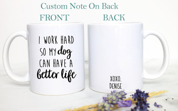 Funny Dog - I Work Hard So My Dog Can Have a Better Life Mug