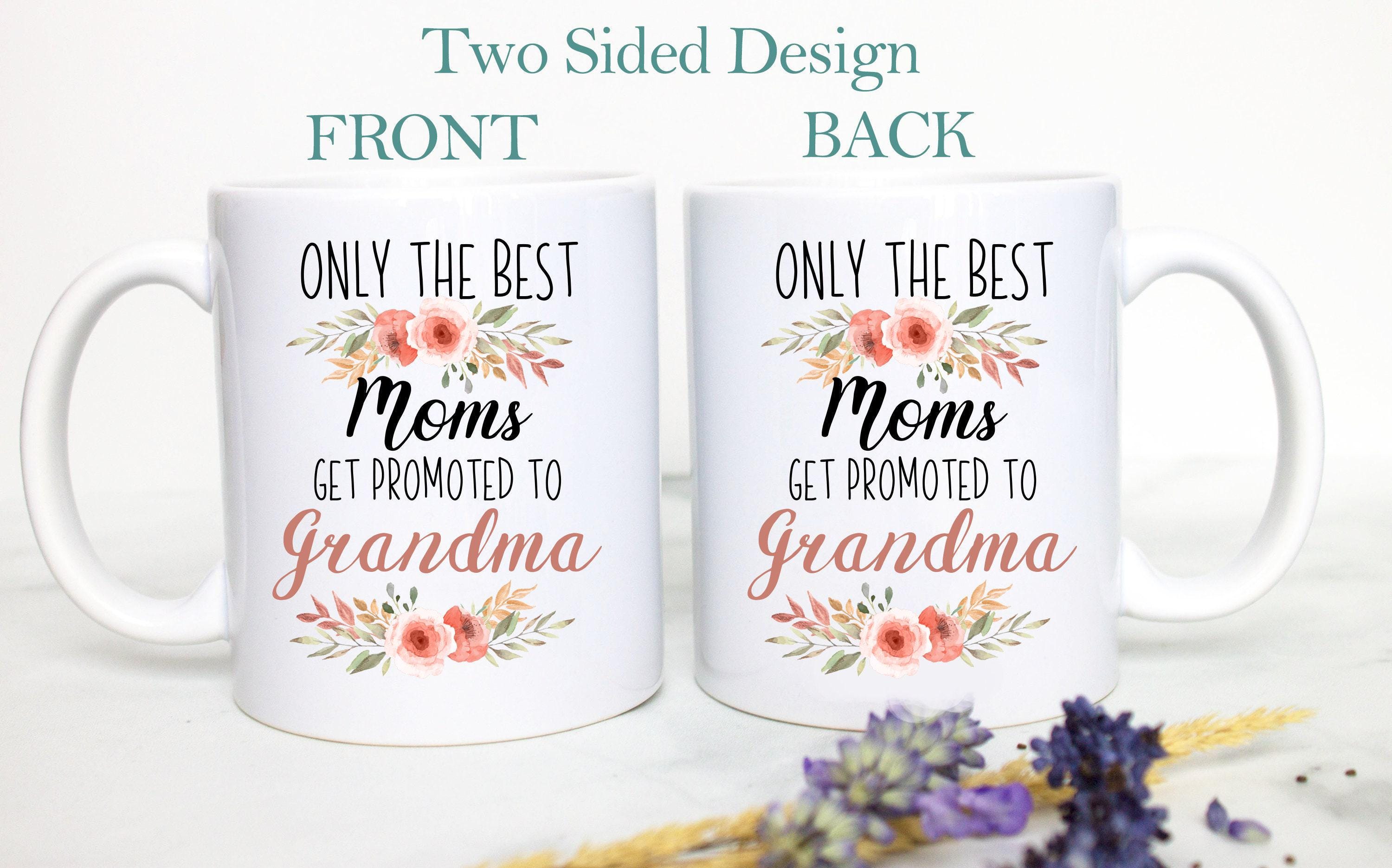 Only The Best Moms Get Promoted to Grandma - White Ceramic Mug