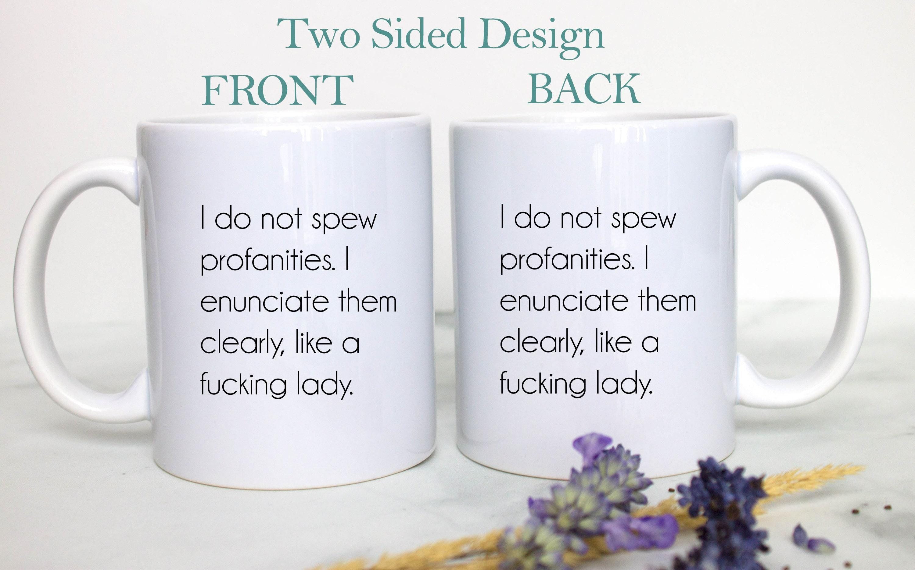 I Do Not Spew Profanities I Enunciate Them Clearly - White Ceramic Mug
