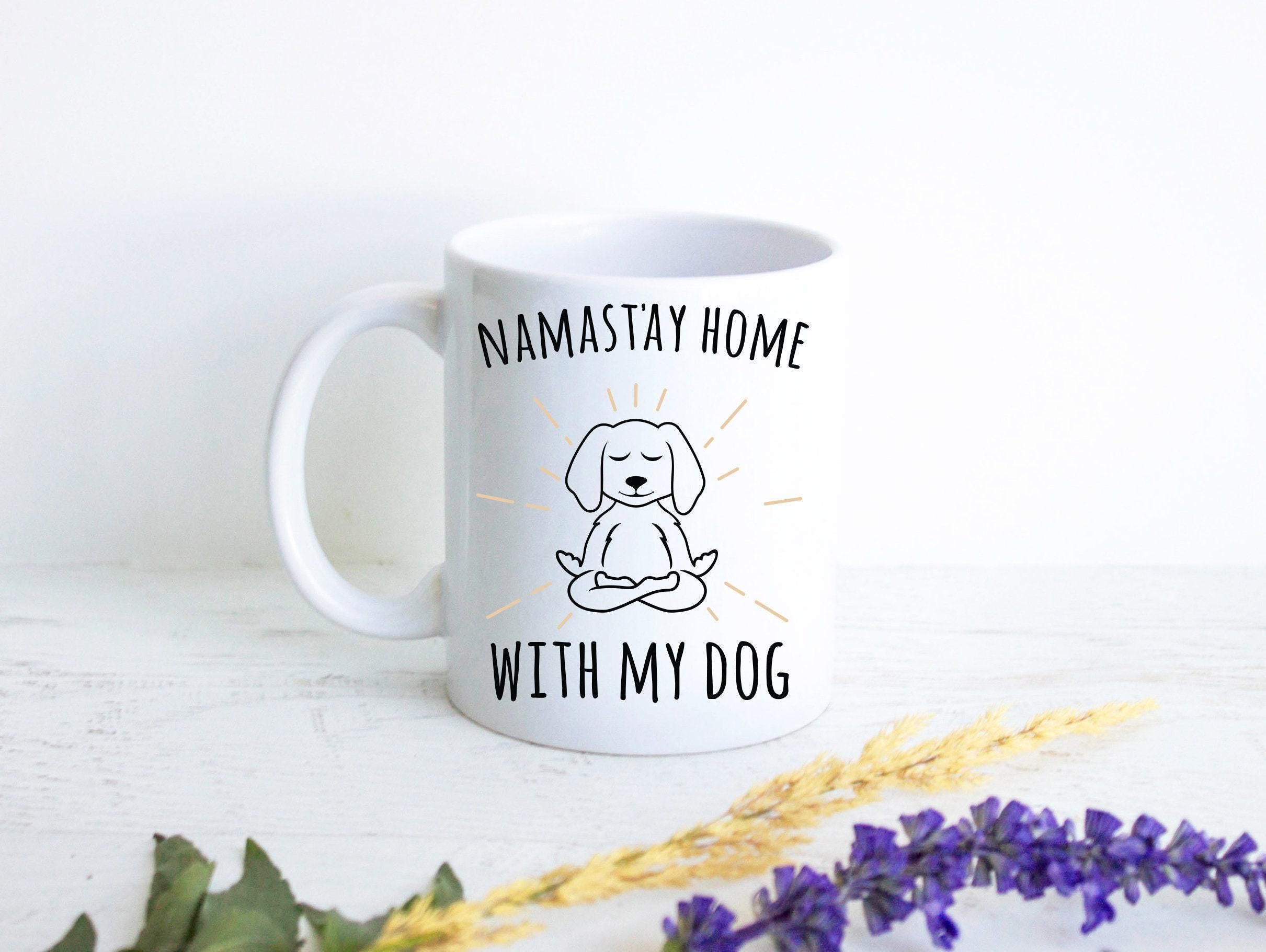 Namastay Home With My Dog - White Ceramic Mug