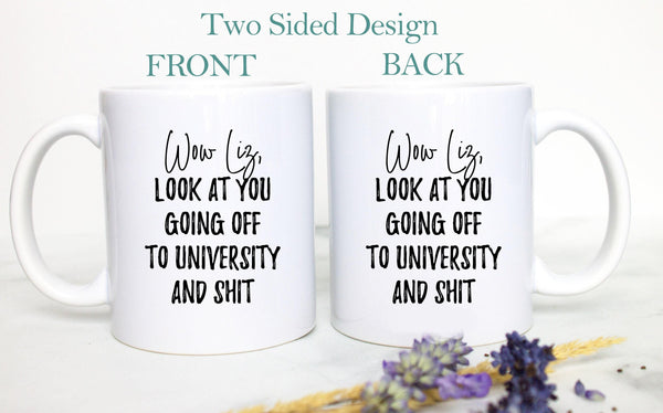 Wow Look At You Going off to University and Shit Custom - White Ceramic Mug