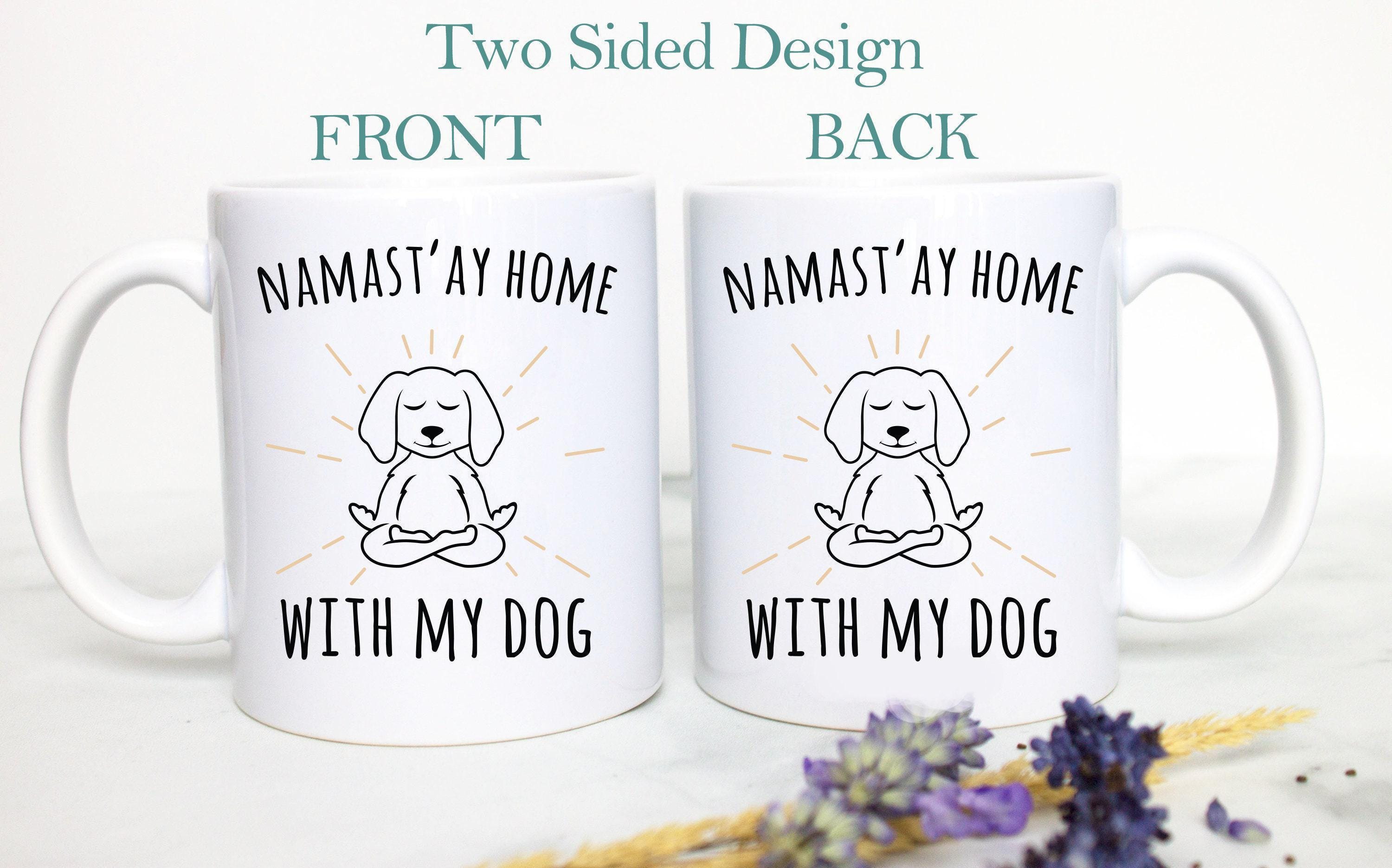 Namastay Home With My Dog - White Ceramic Mug
