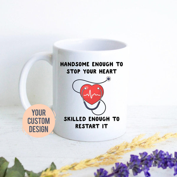 Handsome Enough To Stop Your Heart Nurse or Doctor Mug