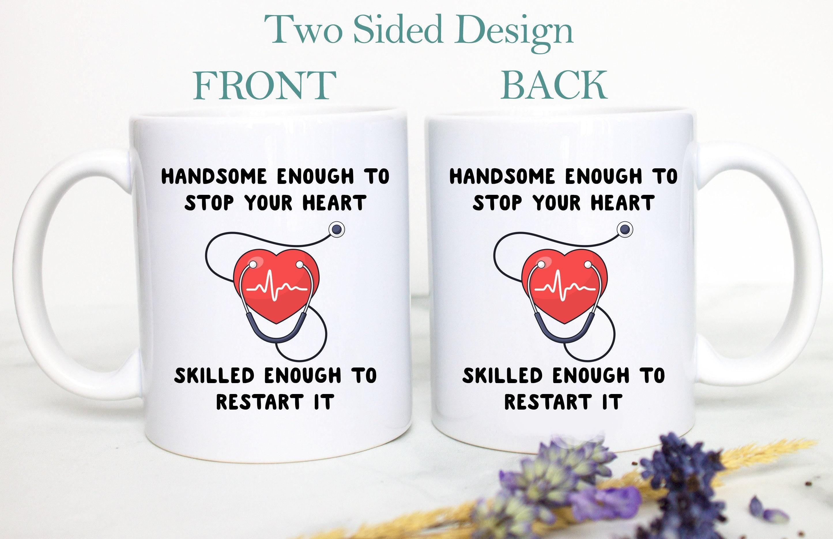 Handsome Enough To Stop Your Heart Nurse or Doctor Mug