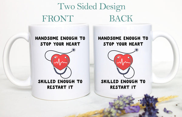 Handsome Enough To Stop Your Heart Nurse or Doctor Mug