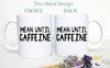 Mean Until Caffeine Funny Mug