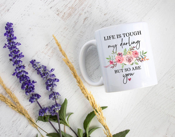 Life is Tough My Darling But So Are You Pink Floral - White Ceramic Mug