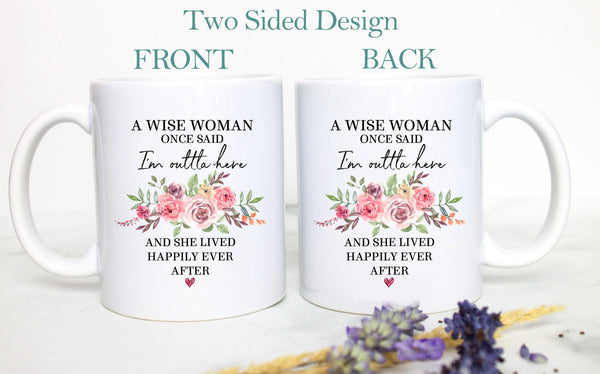 A Wise Woman Once Said I'm Outta Here Pink - White Ceramic Mug