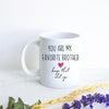 You My Favorite Brother Keep That Shit Up - White Ceramic Mug