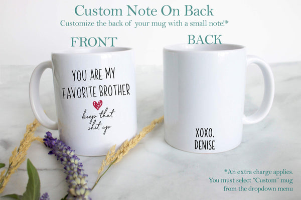 You My Favorite Brother Keep That Shit Up - White Ceramic Mug