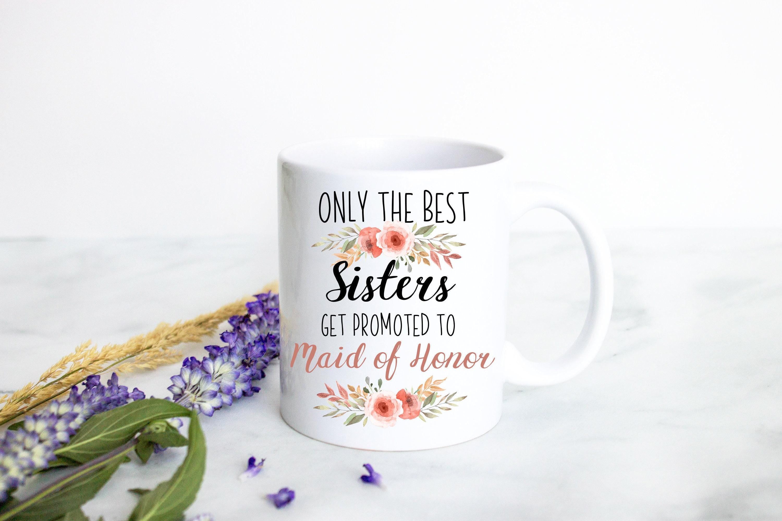 Only the Best Sisters Get Promoted to Maid of Honor Peach Floral - White Ceramic Mug