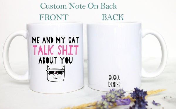 Me and My Cat Talk Shit About You - White Ceramic Mug