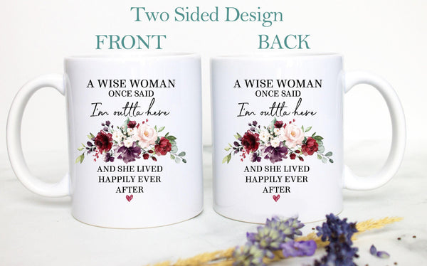 A Wise Woman Once Said I'm Outta Here Red - White Ceramic Mug
