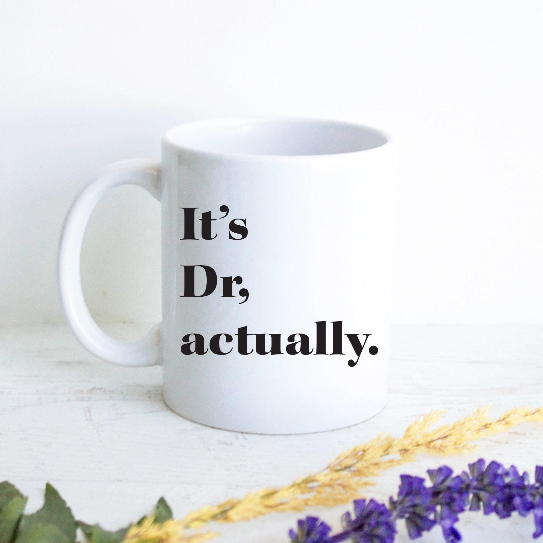 It's Dr. Actually - Custom New Doctor Mug