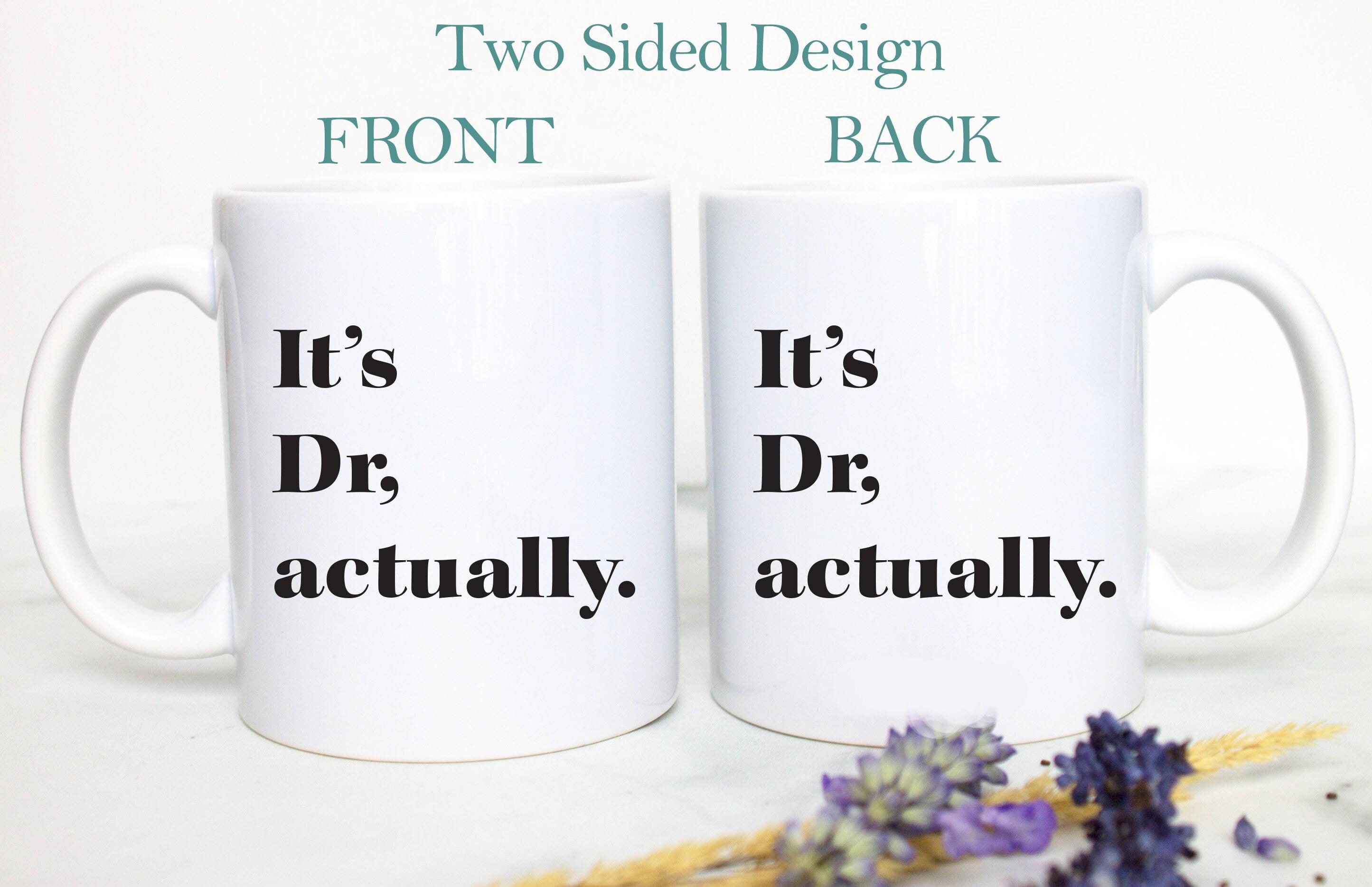 It's Dr. Actually - Custom New Doctor Mug