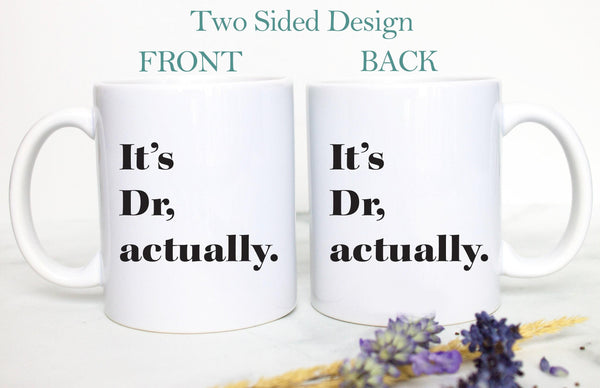 It's Dr. Actually - Custom New Doctor Mug