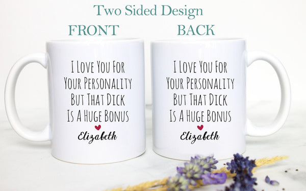I Love You For Your Personality But That D s a Huge Bonus - White Ceramic Mug