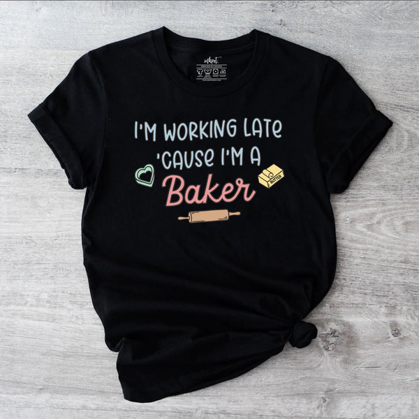 I'm Working Late Because I'm A Baker T-Shirt