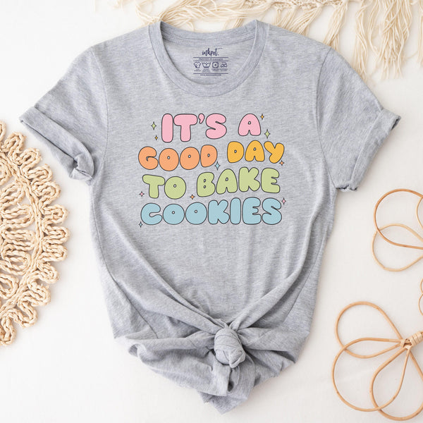 It's a Good Day to Bake Cookies T-Shirt