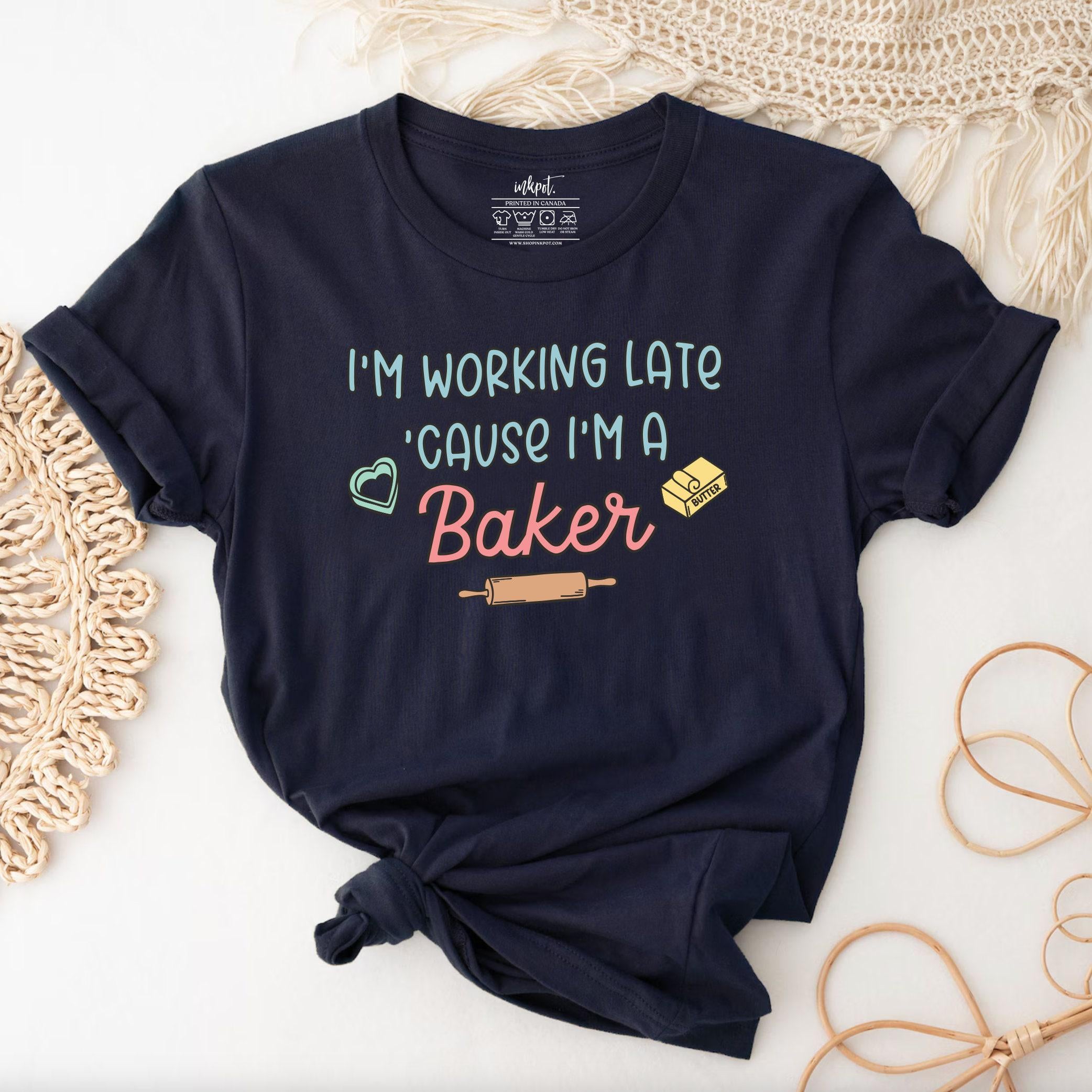 I'm Working Late Because I'm A Baker T-Shirt