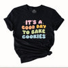 It's a Good Day to Bake Cookies T-Shirt