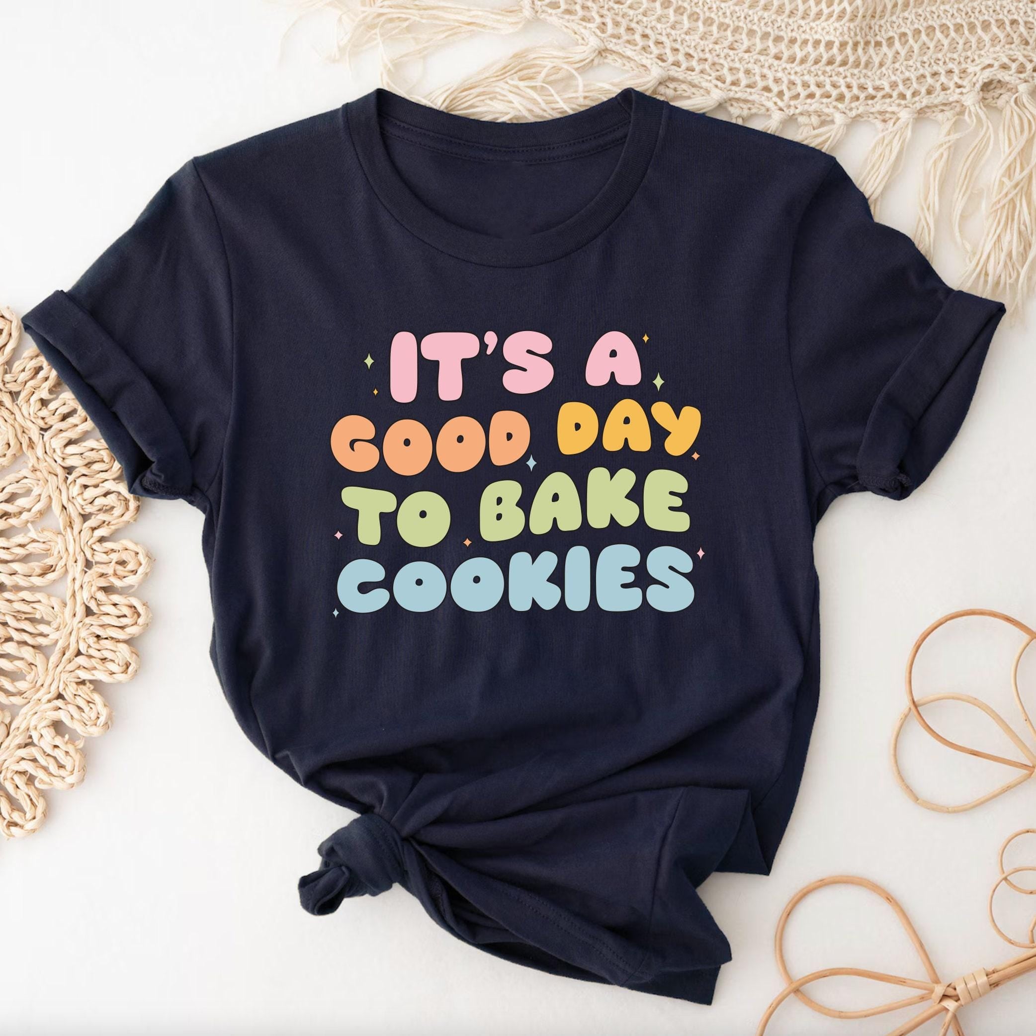 It's a Good Day to Bake Cookies T-Shirt
