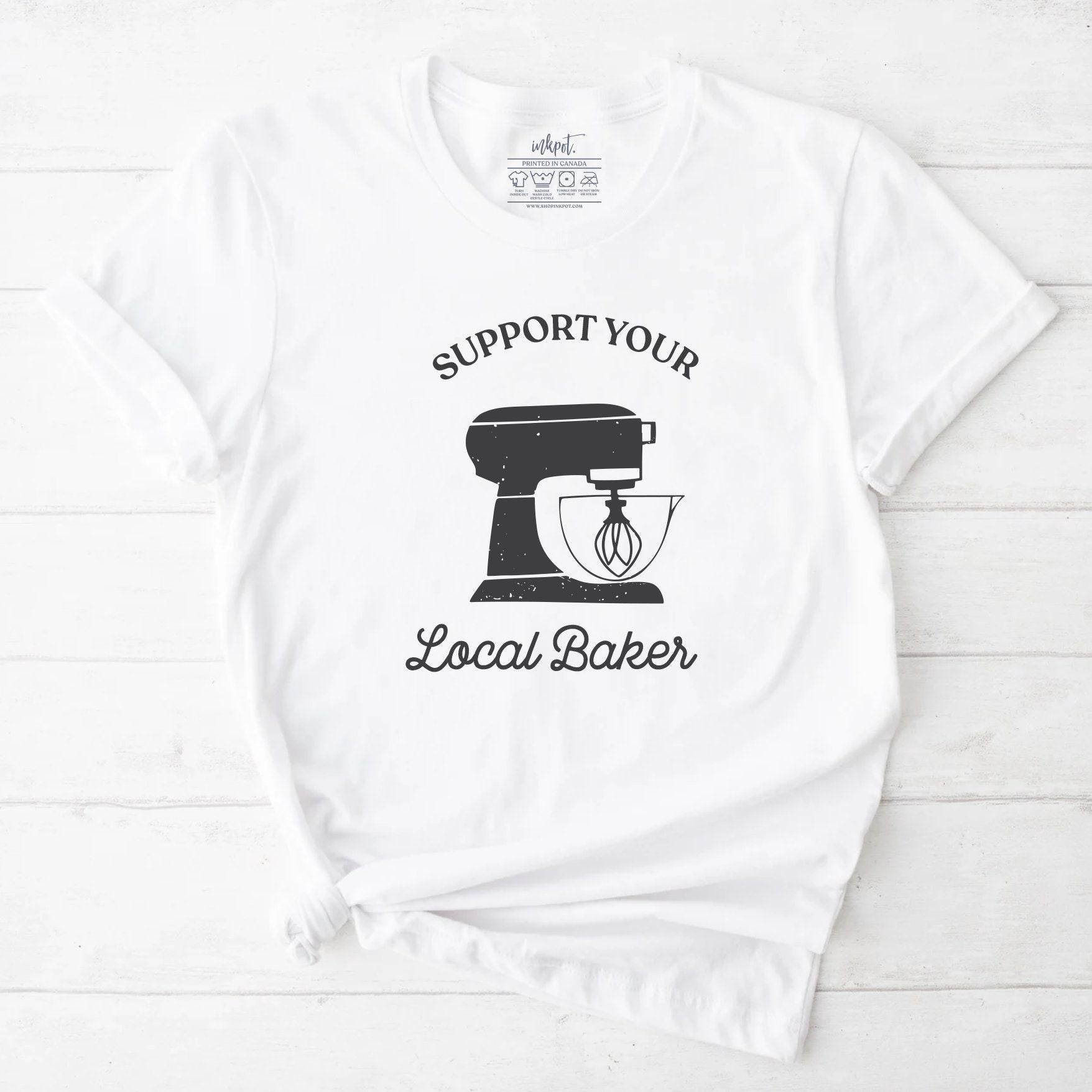 Suport Your Local Baker T-Shirt