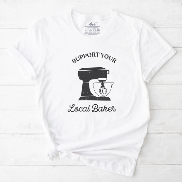 Suport Your Local Baker T-Shirt