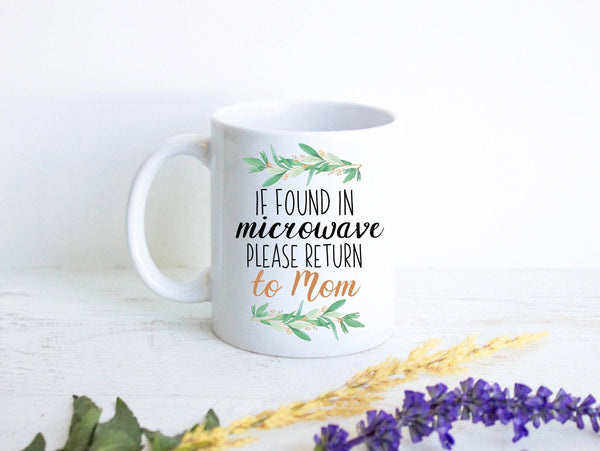 If Found In Microwave Please Return To Mom Greenery - White Ceramic Mug