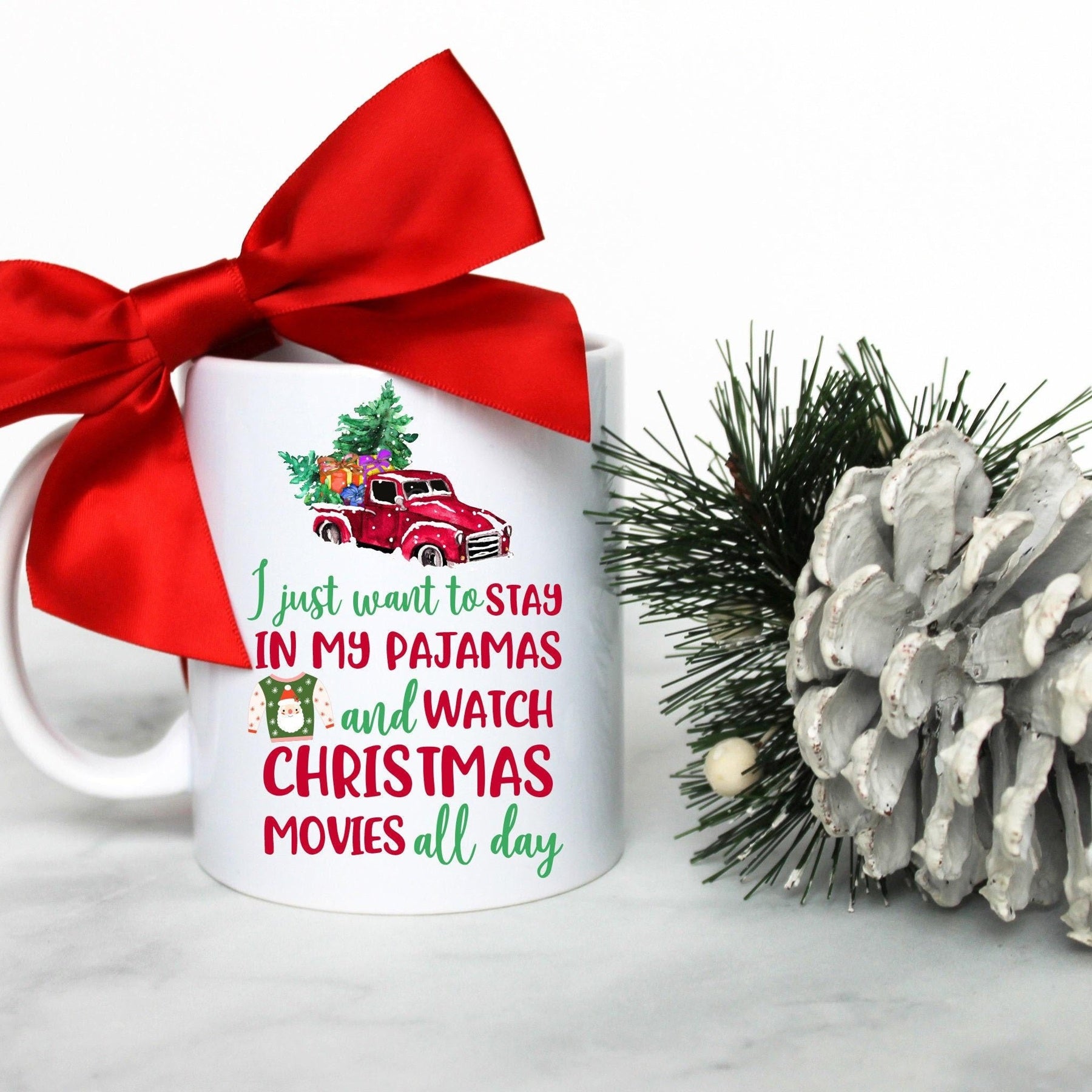 I Just Want to Stay In My Pajamas and Watch Christmas Movies All Day - White Ceramic Mug