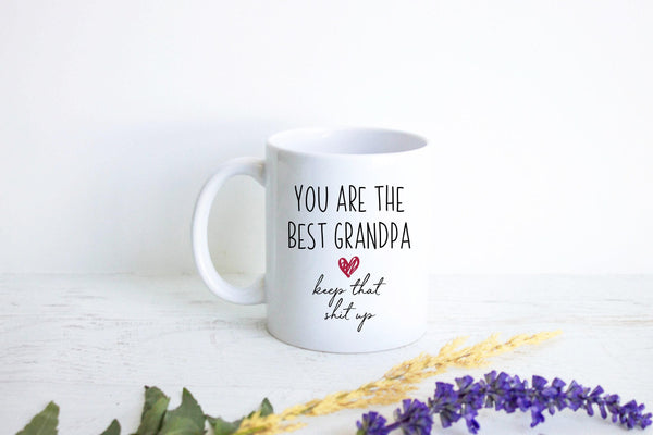 You Are The Best Grandpa Keep That Shit Up - White Ceramic Mug