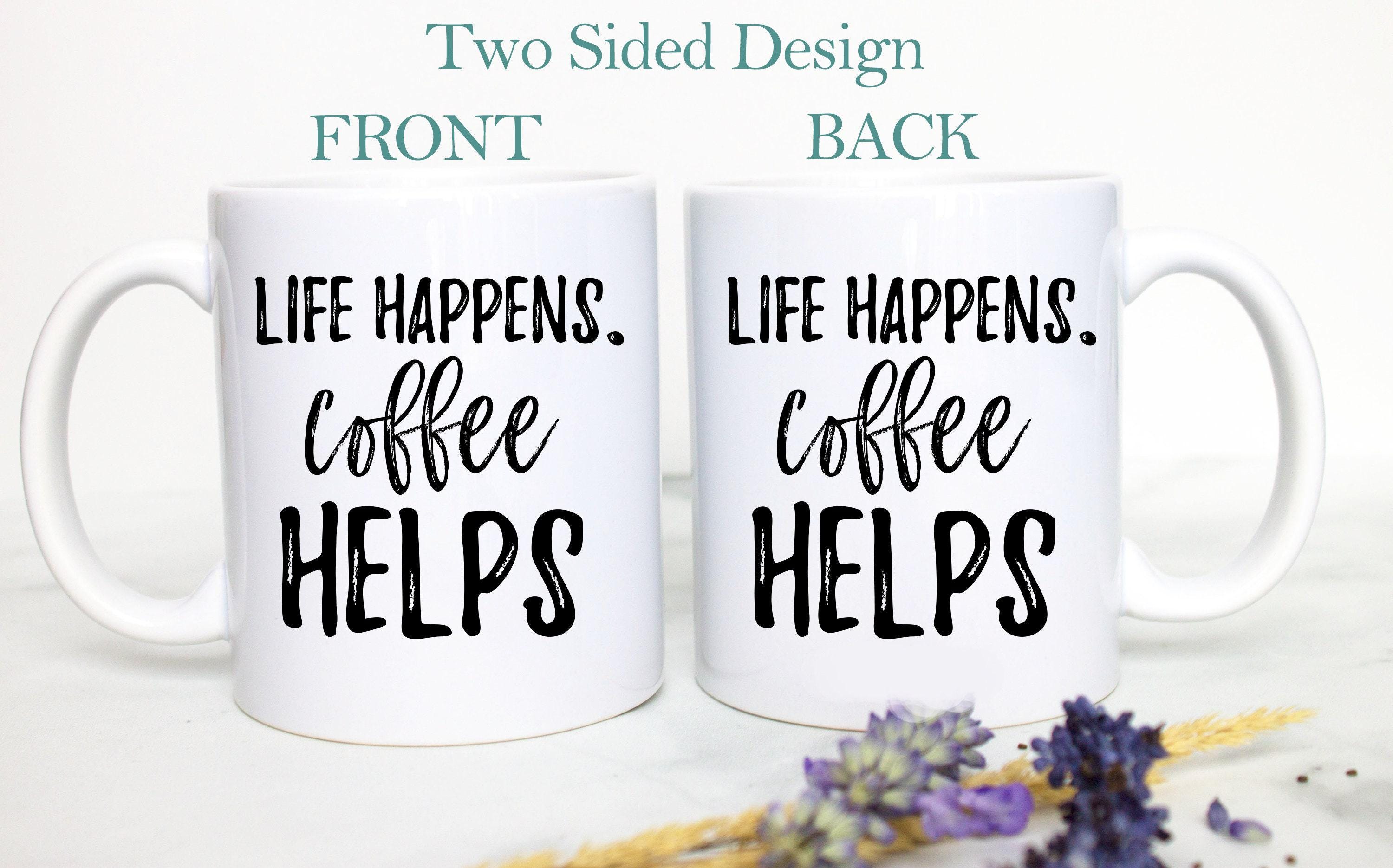 Life Happens Coffee Helps Funny Mug