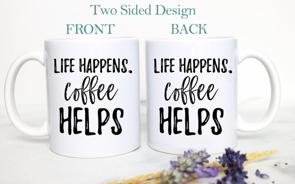 Life Happens Coffee Helps Funny Mug