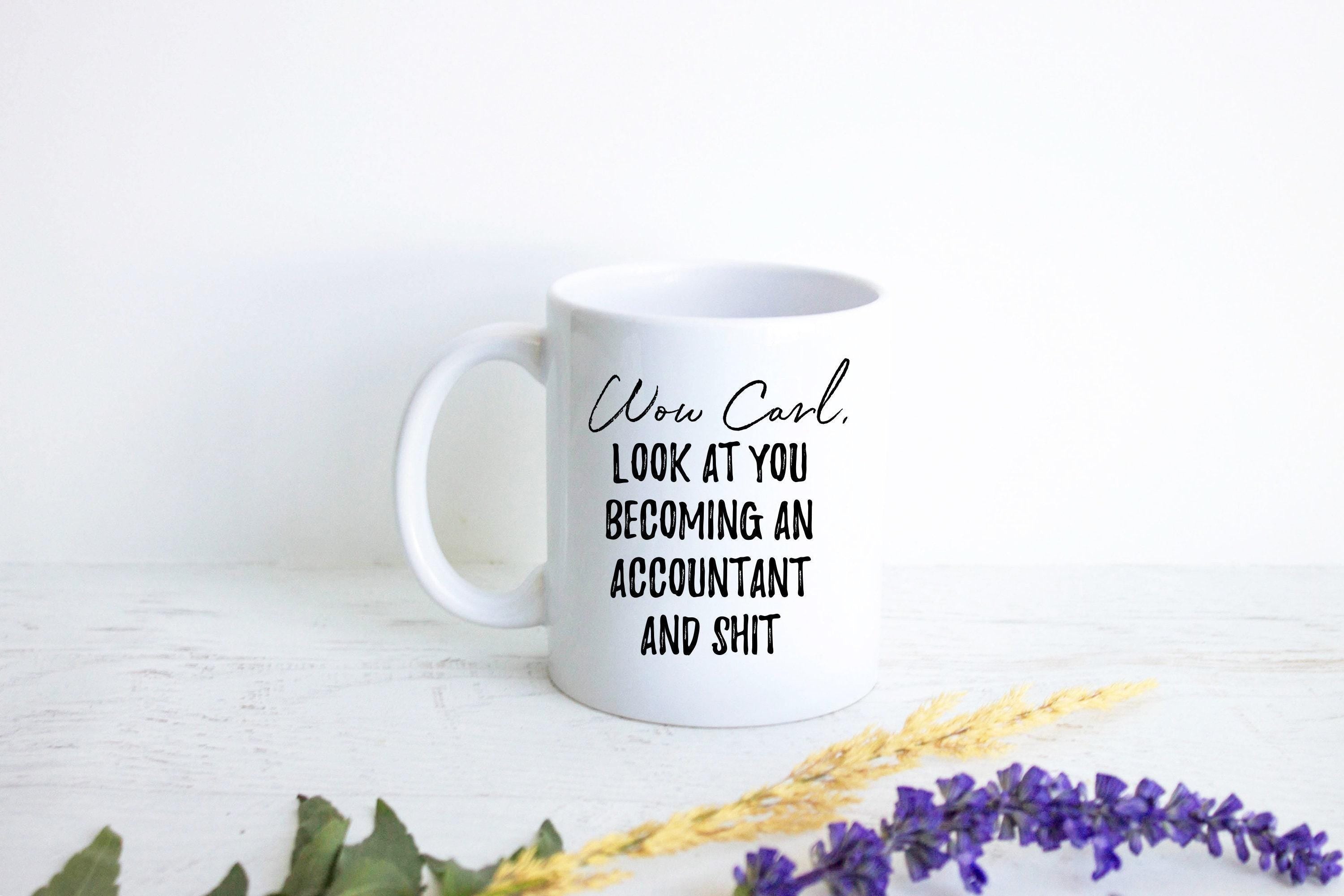 Wow Look At You Becoming an Accountant and Shit Custom - White Ceramic Mug