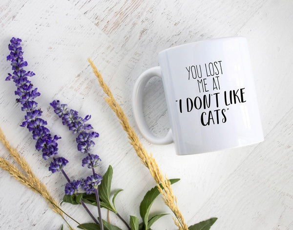 You Lost Me At "I Don't Like Cats" - White Ceramic Mug