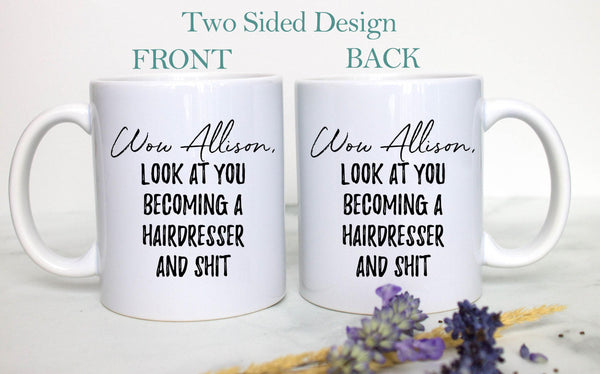 Wow Look At You Becoming a Hairdresser and Shit Custom - White Ceramic Mug