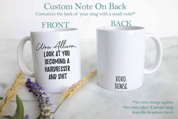 Wow Look At You Becoming a Hairdresser and Shit Custom - White Ceramic Mug
