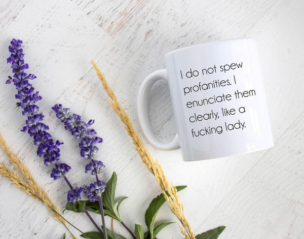I Do Not Spew Profanities I Enunciate Them Clearly - White Ceramic Mug