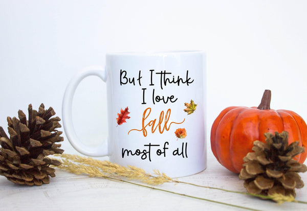 But I Think I Love Fall Most Of All - White Ceramic Mug