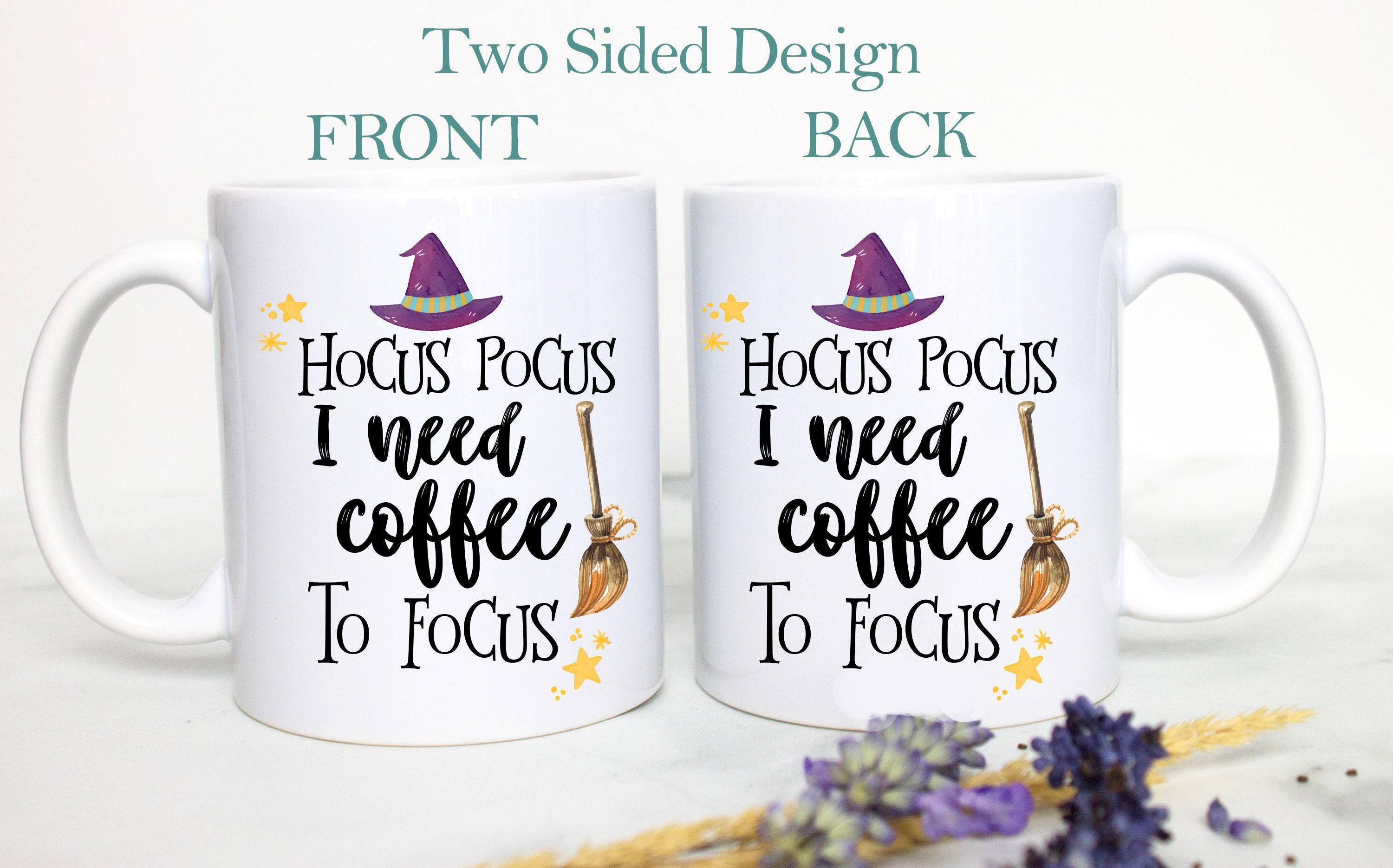 Hocus Pocus I Need Coffee To Focus - White Ceramic Mug