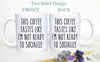 This Coffee Tastes Like I'm Not Ready To Socialize - White Ceramic Mug