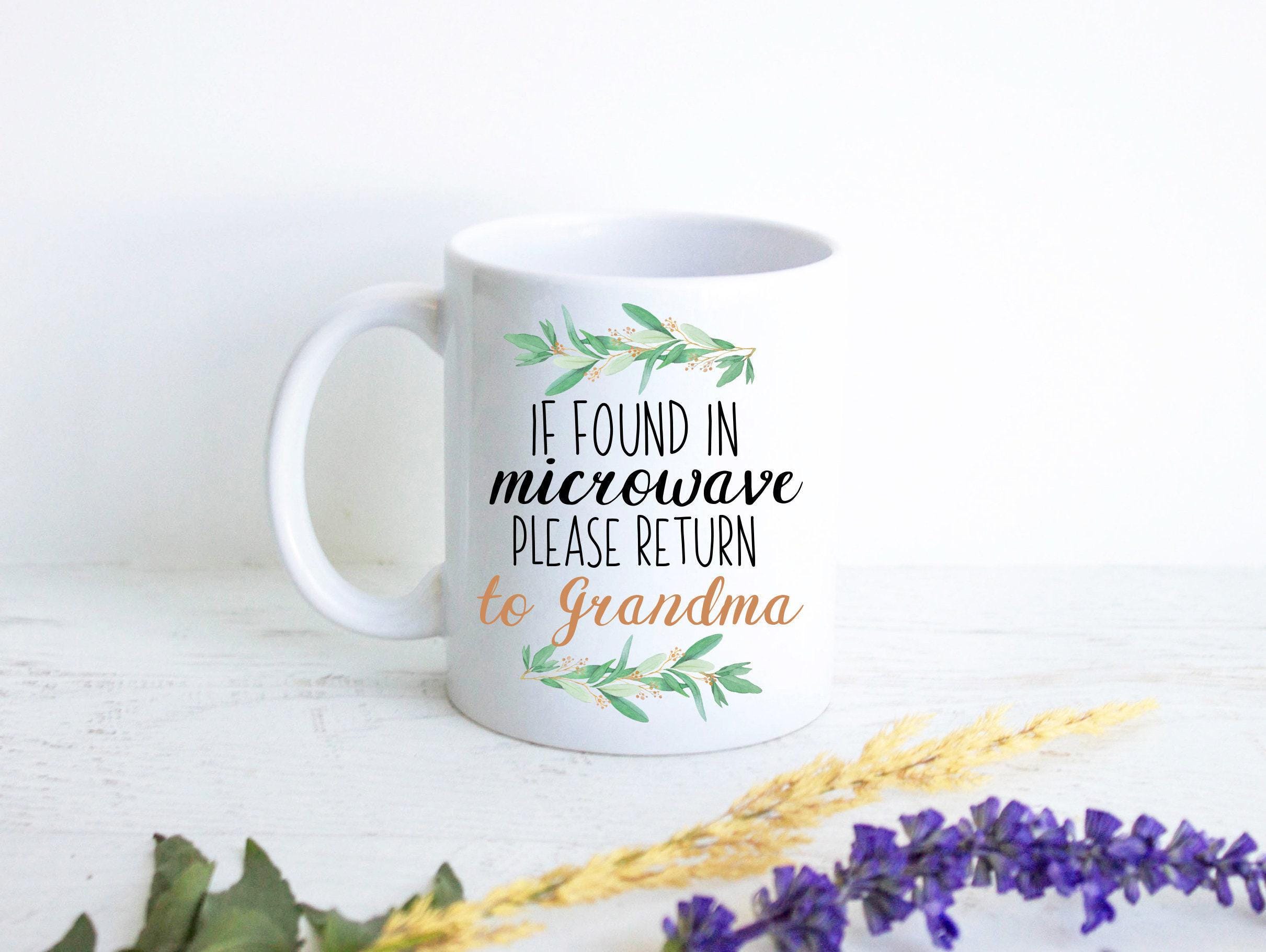 If Found In Microwave Please Return To Grandma Greenery - White Ceramic Mug