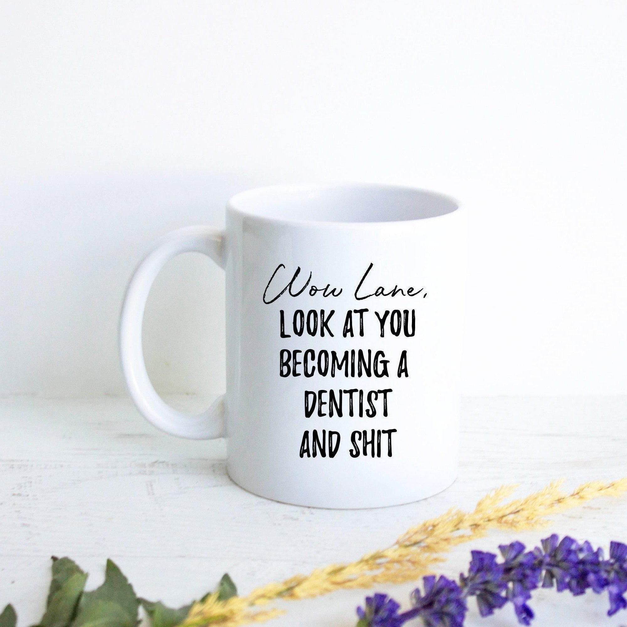 Wow Look At You Becoming a Dentist and Shit Custom - White Ceramic Mug