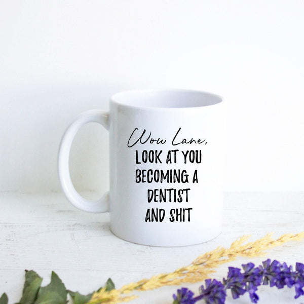 Wow Look At You Becoming a Dentist and Shit Custom - White Ceramic Mug